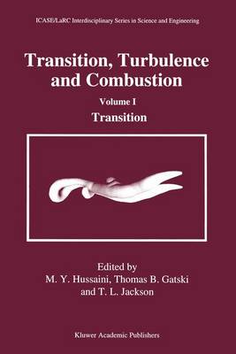 Transition, Turbulence and Combustion: Volume I: Transition - ICASE LaRC Interdisciplinary Series in Science and Engineering 2&3 (Paperback)