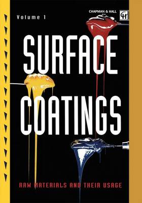 Surface Coatings: Volume 1 Raw Materials and Their Usage (Paperback)