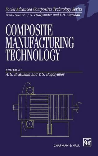Composite Manufacturing Technology - Soviet Advanced Composites Technology Series 1 (Paperback)