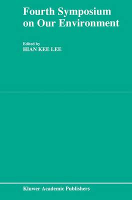 Fourth Symposium on our Environment: Proceedings of the Fourth Symposium on Our Environment, held in Singapore, May 21-23, 1990 (Paperback)