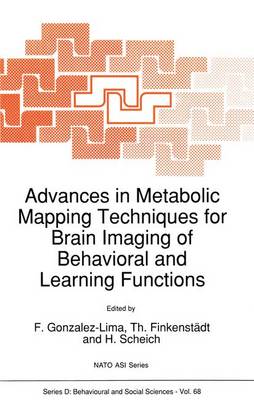 Advances in Metabolic Mapping Techniques for Brain Imaging of Behavioral and Learning Functions - NATO Science Series D: 68 (Paperback)
