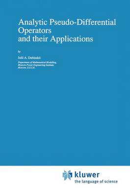 Analytic Pseudo-Differential Operators and their Applications - Mathematics and its Applications 68 (Paperback)