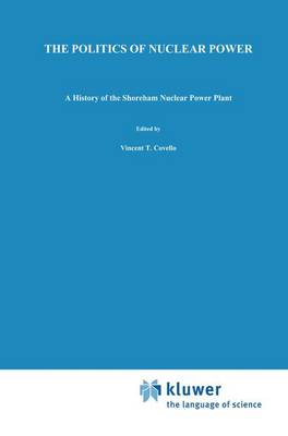 The Politics of Nuclear Power: A History of the Shoreham Nuclear Power Plant - Risk, Governance and Society 5 (Paperback)