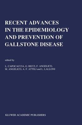 Recent Advances in the Epidemiology and Prevention of Gallstone Disease: Proceedings of the Second International Workshop on Epidemiology and Prevention of Gallstone Disease, held in Rome, December 4-5, 1989 - Developments in Gastroenterology 12 (Paperback)