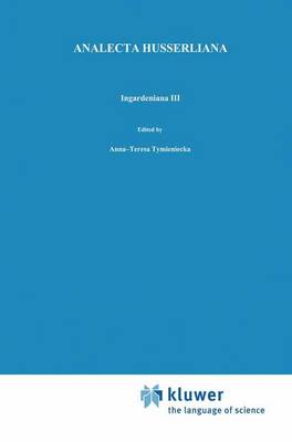 Ingardeniana III: Roman Ingarden's Aesthetics in a New Key and the Independent Approaches of Others: The Performing Arts, the Fine Arts, and Literature - Analecta Husserliana 33 (Paperback)