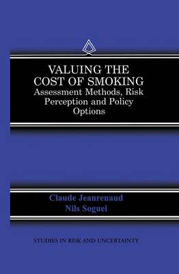 Valuing the Cost of Smoking: Assessment Methods, Risk Perception and Policy Options - Studies in Risk and Uncertainty 13 (Paperback)