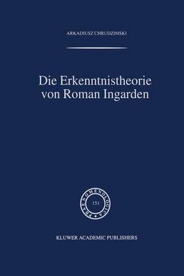Die Erkenntnistheorie Von Roman Ingarden - Phaenomenologica 151 (Paperback)
