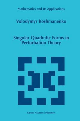 Singular Quadratic Forms in Perturbation Theory - Mathematics and Its Applications 474 (Paperback)