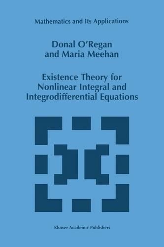 Existence Theory for Nonlinear Integral and Integrodifferential Equations - Mathematics and Its Applications 445 (Paperback)
