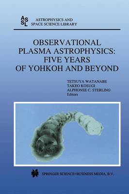 Observational Plasma Astrophysics: Five Years of Yohkoh and Beyond - Astrophysics and Space Science Library 229 (Paperback)
