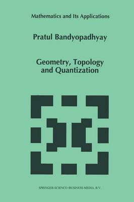 Geometry, Topology and Quantization - Mathematics and Its Applications 386 (Paperback)