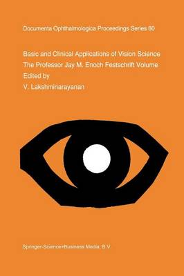 Basic and Clinical Applications of Vision Science: The Professor Jay M. Enoch Festschrift Volume - Documenta Ophthalmologica Proceedings Series 60 (Paperback)