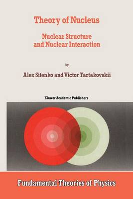 Theory of Nucleus: Nuclear Structure and Nuclear Interaction - Fundamental Theories of Physics 84 (Paperback)