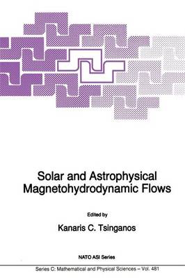 Solar and Astrophysical Magnetohydrodynamic Flows - NATO Science Series C 481 (Paperback)