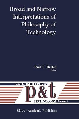 Broad and Narrow Interpretations of Philosophy of Technology: Broad and Narrow Interpretations - Philosophy and Technology 7 (Paperback)
