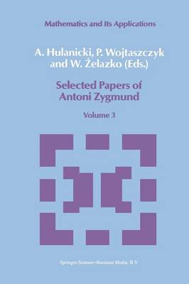 Selected Papers of Antoni Zygmund: Volume 3 - Mathematics and its Applications 41 (Paperback)
