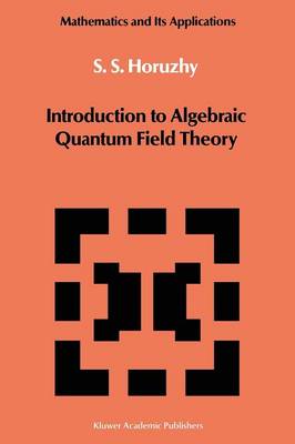 Introduction to Algebraic Quantum Field Theory - Mathematics and its Applications 19 (Paperback)
