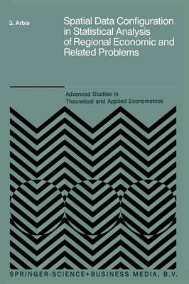 Spatial Data Configuration in Statistical Analysis of Regional Economic and Related Problems - Advanced Studies in Theoretical and Applied Econometrics 14 (Paperback)