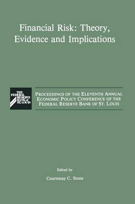 Financial Risk: Theory, Evidence and Implications: Proceedings of the Eleventh Annual Economic Policy Conference of the Federal Reserve Bank of St. Louis (Paperback)