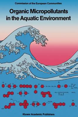 Organic Micropollutants in the Aquatic Environment: Proceedings of the Fifth European Symposium, Held in Rome, Italy, October 20-22, 1987 (Paperback)