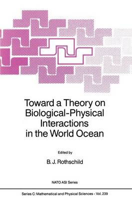 Toward a Theory on Biological-Physical Interactions in the World Ocean - NATO Science Series C 239 (Paperback)