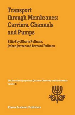 Transport Through Membranes: Carriers, Channels and Pumps: Proceedings of the Twenty-First Jerusalem Symposium on Quantum Chemistry and Biochemistry Held in Jerusalem, Israel, May 16-19, 1988 - Jerusalem Symposia 21 (Paperback)