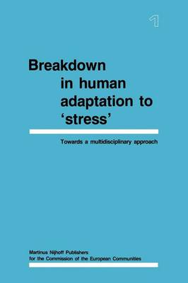 Breakdown in Human Adaptation to `Stress': Towards a multidisciplinary approach Volume I (Paperback)