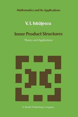 Inner Product Structures: Theory and Applications - Mathematics and Its Applications 25 (Paperback)