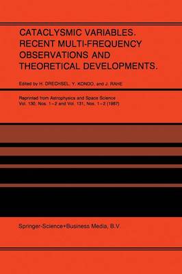Cataclysmic Variables. Recent Multi-Frequency Observations and Theoretical Developments: Proceedings of IAU Colloquium No. 93, held in Bamberg, F.R.G., June 16-19, 1986 (Paperback)
