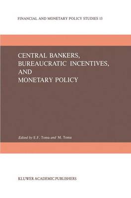 Central Bankers, Bureaucratic Incentives, and Monetary Policy - Financial and Monetary Policy Studies 13 (Paperback)