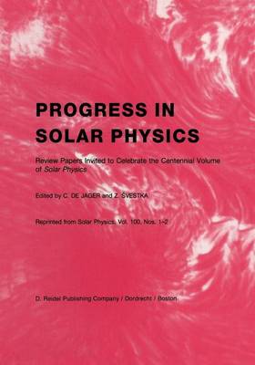 Progress in Solar Physics: Review Papers Invited to Celebrate the Centennial Volume of Solar Physics (Paperback)