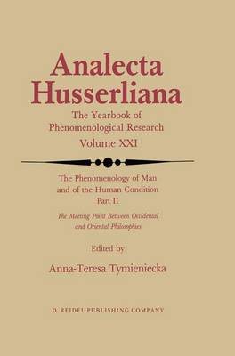 The Phenomenology of Man and of the Human Condition: II: The Meeting Point Between Occidental and Oriental Philosophies - Analecta Husserliana 21 (Paperback)