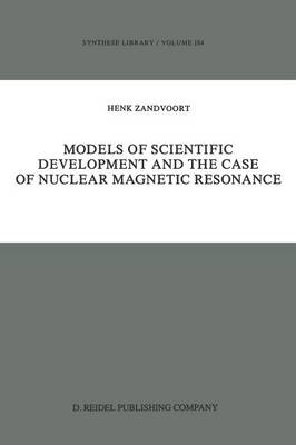 Models of Scientific Development and the Case of Nuclear Magnetic Resonance - Synthese Library 184 (Paperback)