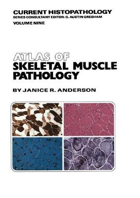 Atlas of Skeletal Muscle Pathology - Current Histopathology 9 (Paperback)