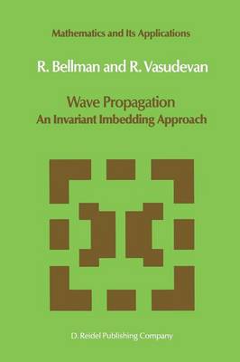 Wave Propagation: An Invariant Imbedding Approach - Mathematics and Its Applications 17 (Paperback)