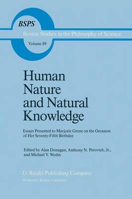 Human Nature and Natural Knowledge: Essays Presented to Marjorie Grene on the Occasion of Her Seventy-Fifth Birthday - Boston Studies in the Philosophy and History of Science 89 (Paperback)