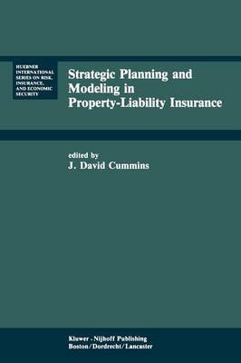 Strategic Planning and Modeling in Property-Liability Insurance - Huebner International Series on Risk, Insurance and Economic Security 3 (Paperback)