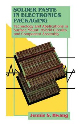 Solder Paste in Electronics Packaging: Technology and Applications in Surface Mount, Hybrid Circuits, and Component Assembly (Paperback)