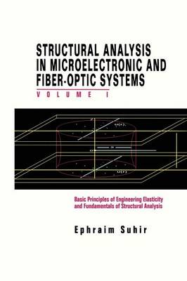 Structural Analysis in Microelectronic and Fiber-Optic Systems: Volume I Basic Principles of Engineering Elastictiy and Fundamentals of Structural Analysis (Paperback)