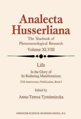 Life in the Glory of Its Radiating Manifestations: 25th Anniversary Publication Book I - Analecta Husserliana 48 (Paperback)