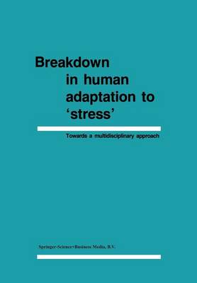 Breakdown in Human Adaptation to `Stress': Towards a multidisciplinary approach, Volume I-II (Paperback)