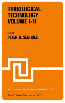 Tribological Technology Volume I; Volume II: Proceedings of the NATO Advanced Study Institute on Tribological Technology, Maratea, Italy, September 13-26, 1981 - Nato Science Series E: 56/57 (Paperback)