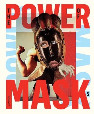 Power Mask: The Power of Masks: Beirendonck, Walter Van, Debo, Kaat:  9789401442954: : Books