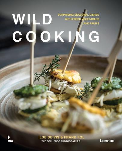 Wild Cooking: Surprising Seasonal Dishes With Fresh Vegetables and Fruits (Hardback)