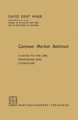 Common Market Antitrust: A Guide to the Law, Procedure and Literature (Paperback)