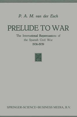 Prelude to War: The International Repercussions of the Spanish Civil War (1936-1939) (Paperback)