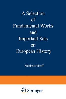 A Selection of Fundamental Works and Important Sets on European History: From the Stock of Martinus Nijhoff Bookseller (Paperback)