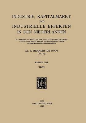 Industrie, Kapitalmarkt Und Industrielle Effekten in Den Niederlanden: Erster Teil: Ein Beitrag Zur Kenntnis Der Niederl ndischen Industrie Und Der Faktoren, Welche Die Beschaffung Ihrer Anlage-Kapitalien Beeinflussen (Paperback)