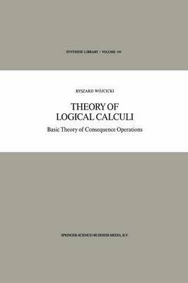 Theory of Logical Calculi: Basic Theory of Consequence Operations - Synthese Library 199 (Paperback)