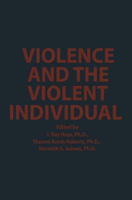 Violence and the Violent Individual: Proceedings of the Twelfth Annual Symposium, Texas Research Institute of Mental Sciences, Houston, Texas, November 1-3, 1979 (Paperback)